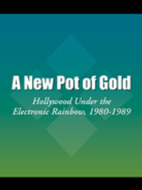 A New Pot of Gold Hollywood Under the Electronic Rainbow, 1980-1989