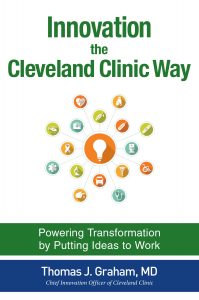 Innovation the Cleveland Clinic Way Powering Transformation by Putting Ideas to Work