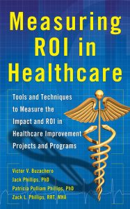 Measuring ROI in Healthcare Tools and Techniques to Measure the Impact and ROI in Healthcare Improvement Projects and Programs