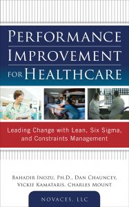 Performance Improvement for Healthcare Leading Change with Lean, Six Sigma, and Constraints Management